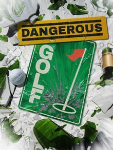 
Dangerous Golf